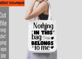 Nothing In This Bag Belongs To Me T-shirt Design,Do Not Disturb Shopping In Progress T-shirt Design,Tote Bag Quotes svg, Shopping svg, Funny Quotes svg, Sarcastic svg, Mom Quotes svg, Motherhood