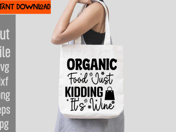 Organic food just kidding it’s wine t-shirt design,oops did i buy wine instead of milk again t-shirt design,do not disturb shopping in progress t-shirt design,tote bag quotes svg, shopping svg,