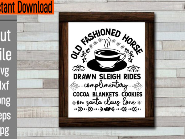 Old fashioned horse drawn sleigh rides complimentary cocoa. blankets. cookies on santa claus lone t-shirt design,frosty’s snowflake cafe hats boots & mittens required t-shirt design,vintage christmas bundle, vintage christmas sign