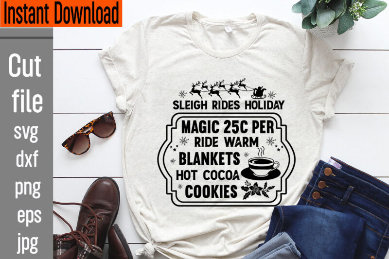 Sleigh Rides Holiday Magic 25c Per Ride Warm Blankets Hot Cocoa Cookies T-shirt Design,Frosty's Snowflake Cafe Hats Boots & Mittens Required T-shirt Design,Vintage Christmas Bundle, Vintage Christmas Sign Vintage Christmas