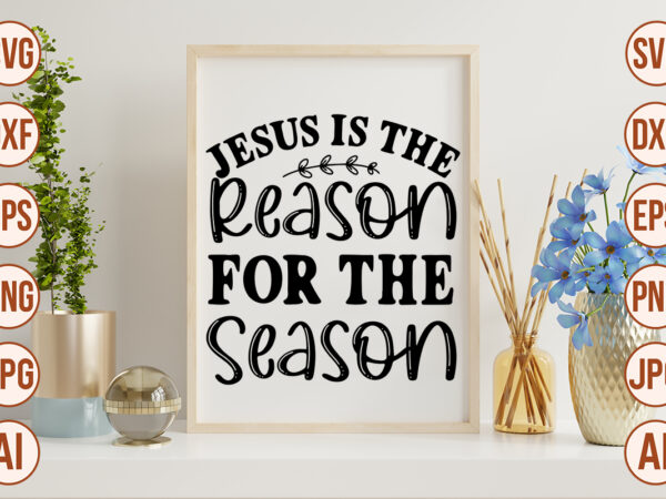 Jesus is the reason for the season vector clipart