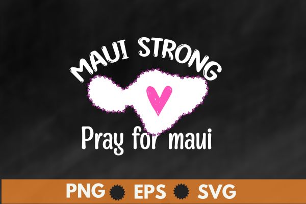 Pray for Maui Hawaii Strong Maui map t shirt design vector svg