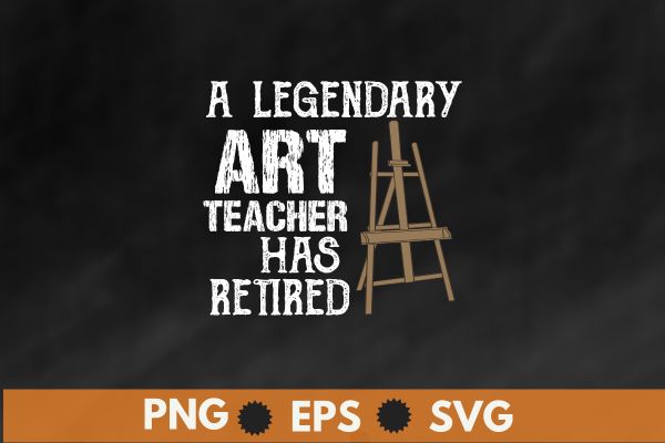 A legendary art teacher has retired Art Teacher Retired Funny t shirt design vector, retired art teacher, art teacher, funny art teacher, retirement design teachers 2023, retired teacher 2023