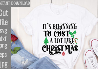 It’s Beginning To Cost A Lot Like Christmas T-shirt Design,I Wasn’t Made For Winter SVG cut fileWishing You A Merry Christmas T-shirt Design,Stressed Blessed & Christmas Obsessed T-shirt Design,Baking Spirits