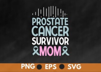 prostate cancer survivor mom blue Ribbon Prostate Cancer mom T-shirt design vector, prostate cancer survivor, Light Blue Ribbon Survivor, Blue Ribbon, prostate cancer shirt for dad, prostate cancer shirt eps,