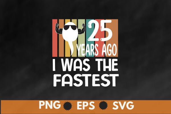 I Was The Fastest 25 years ago Funny 25th Birthday T-Shirt design vector, I Was The Fastest 25 years ago, Funny 25th Birthday, vintage, sunset