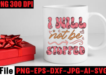 I Will Not Be Stopped T-shirt Design,Dream It Wish It Do It T-shirt Design,Don’t Look Back You’re Not Going That Way T-shirt Design,Print Ready EPS, SVG, DXF, Be The &