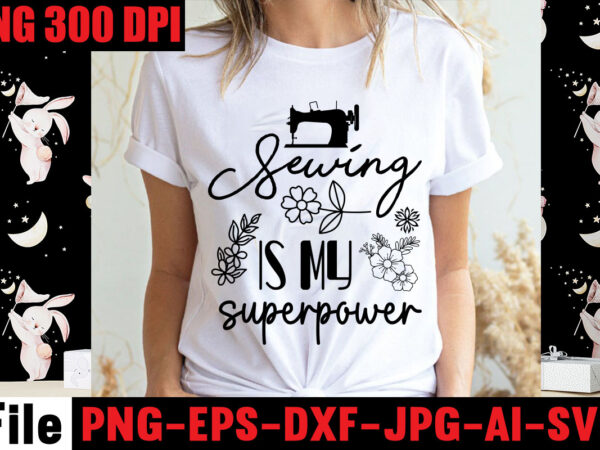 Sewing is my superpower t-shirt design,beautiful things come to the one stitch at a time t-shirt design,sewing svg sewing png sewing bundle sewing designs sewing cricut peace love sewing svg