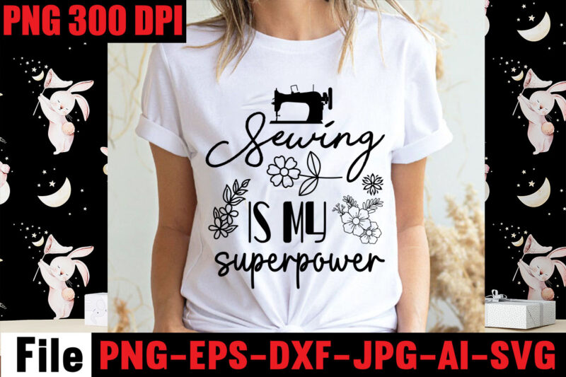 Sewing Is My Superpower T-shirt Design,Beautiful Things Come To The One Stitch At A Time T-shirt Design,Sewing Svg Sewing Png Sewing Bundle Sewing Designs Sewing Cricut Peace Love Sewing Svg
