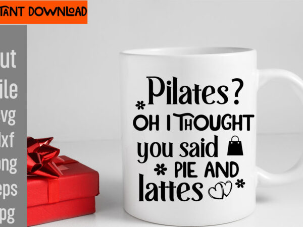 Pilates oh i thought you said pie and lattes t-shirt design,do not disturb shopping in progress t-shirt design,tote bag quotes svg, shopping svg, funny quotes svg, sarcastic svg, mom quotes