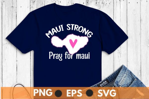 Pray for Maui Hawaii Strong Maui map t shirt design vector svg