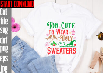Too Cute To Wear Ugly Sweaters T-shirt Design,Merry Christmas And A Happy New Year T-shirt Design,I Wasn’t Made For Winter SVG cut fileWishing You A Merry Christmas T-shirt Design,Stressed Blessed