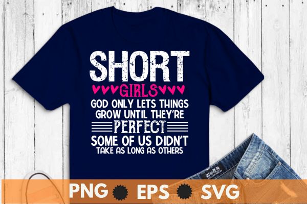 Short Girls God Only Lets Things Grow Funny Short Women cute T-Shirt design vector