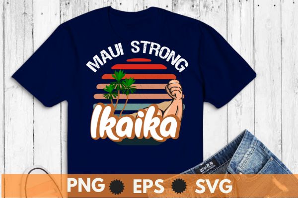 Vintage Ikaika Strong shirt design vector, Maui Hawaii Island, I Love Hawaii Tee T-Shirt,