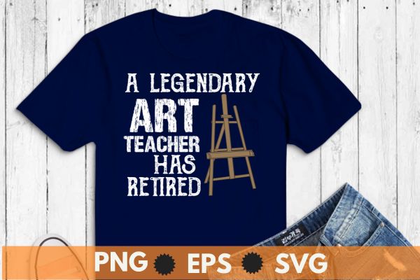 A legendary art teacher has retired Art Teacher Retired Funny t shirt design vector, retired art teacher, art teacher, funny art teacher, retirement design teachers 2023, retired teacher 2023