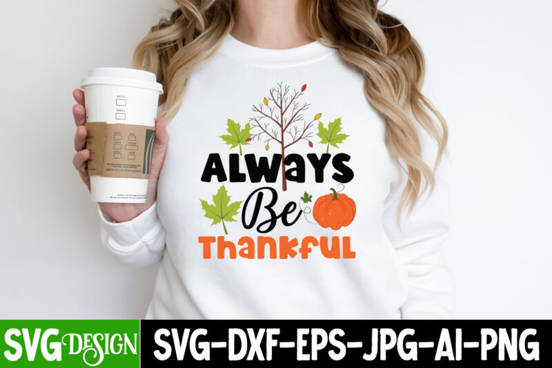 Always Be Thankful T-Shirt Design, Always Be Thankful Vector T-Shirt Design, Happy Fall Y’all T-shirt Design,Fall Buket List T-shirt Design,Autumn SVG Bundle,autumn mid,autumn,festival autumn,joy,sedum autumn,fall autumn,lake,healthcare autumn,ridge,apartments when,does,autumn,start rugby,autumn,internationals autumn,season