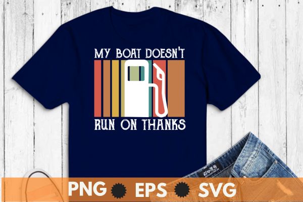 My Boat Doesn’t Run On Thanks Boating Gifts For Boat Owners T-Shirt design vector, boat owners, love expressing, vintage retro-themed design, pontoon captain,