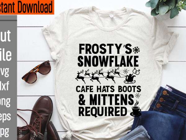 Frosty’s snowflake cafe hats boots & mittens required t-shirt design,vintage christmas bundle, vintage christmas sign vintage christmas sign bundle, vintage christmas svg bundle vintage, christmas png bundle vintage christmas design