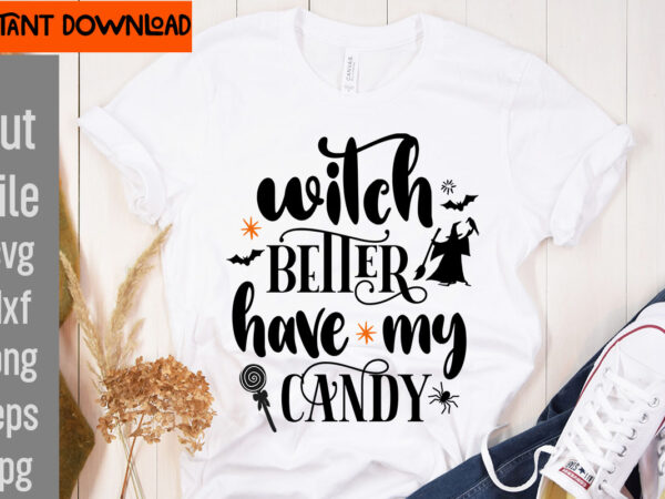 Witch better have my candy t-shirt design,31 october t-shirt design,halloween t-shirt design bundle, halloween t-shirt design bundle quotes,halloween mega t-shirt design bundle, happy halloween t-shirt design, halloween halloween,horror,nights halloween,costumes halloween,horror,nights,2023