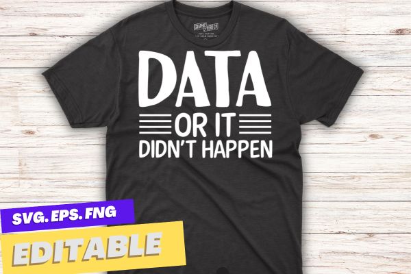 Data or it don’t happen aba therapist behavior analyst autism t-shirt design vector, aba therapist, behavior analyst,