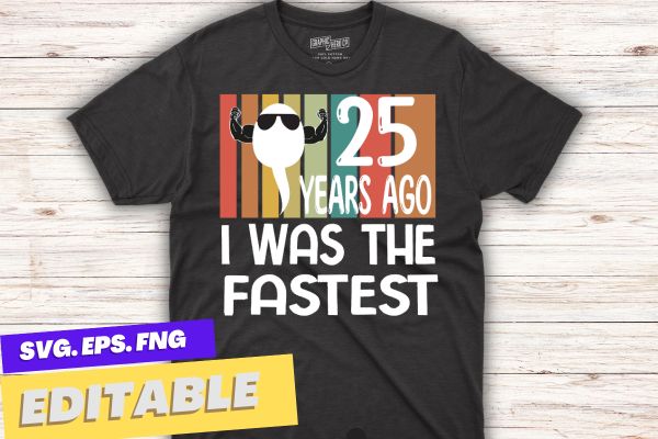 I Was The Fastest 25 years ago Funny 25th Birthday T-Shirt design vector, I Was The Fastest 25 years ago, Funny 25th Birthday, vintage, sunset