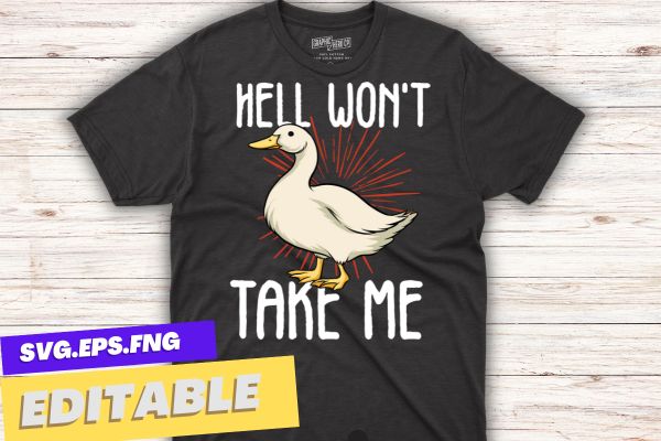 Hell Won’t Take Me Funny Duck T-Shirt design vector svg, funny, shirt, hell, duck