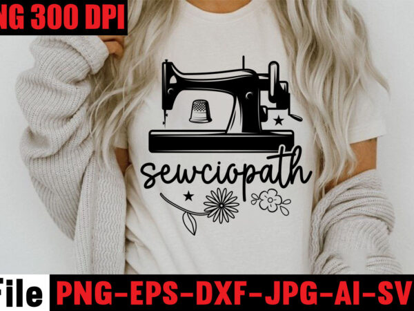 Sewciopath t-shirt design,beautiful things come to the one stitch at a time t-shirt design,sewing svg sewing png sewing bundle sewing designs sewing cricut peace love sewing svg sewing design sewing