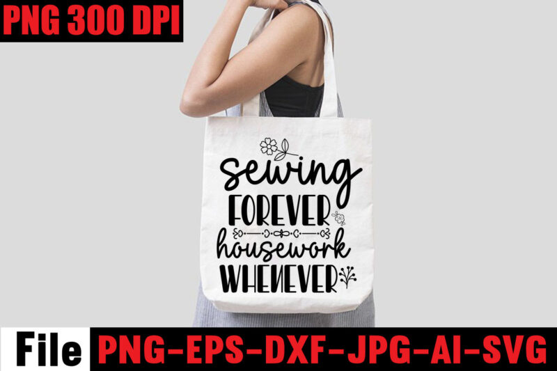 Sewing Forever Housework Whenever T-shirt Design,Beautiful Things Come To The One Stitch At A Time T-shirt Design,Sewing Svg Sewing Png Sewing Bundle Sewing Designs Sewing Cricut Peace Love Sewing Svg