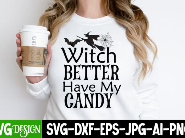 Witches better have my candy t-shirt design, witches better have my candy vector t-shirt design, happy halloween t-shirt design, halloween halloween,horror,nights halloween,costumes halloween,horror,nights,2023 spirit,halloween,near,me halloween,movies google,doodle,halloween halloween,decor cast,of,halloween,ends halloween,animatronics halloween,aesthetic