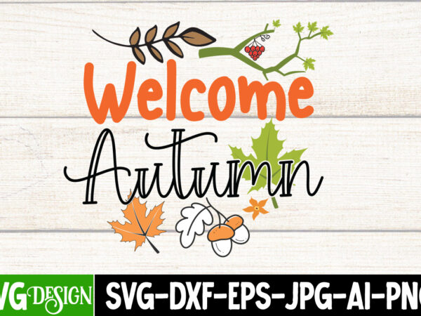 Welcome autumn t-shirt design, welcome autumn vector t-shirt design, hello fall t-shirt design, hello fall vector t-shirt design on sale, autumn blessing t-shirt desgn, autumn blessing vector t-shirt design, fall