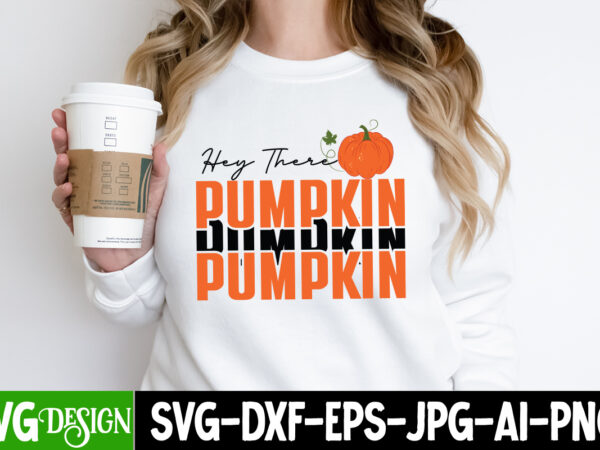 Hey there pumpkin t-shirt design, hey there pumpkin vector t-shirt design, autumn blessing t-shirt desgn, autumn blessing vector t-shirt design, fall svg bundle, fall svg, autumn svg, thanksgiving svg, fall