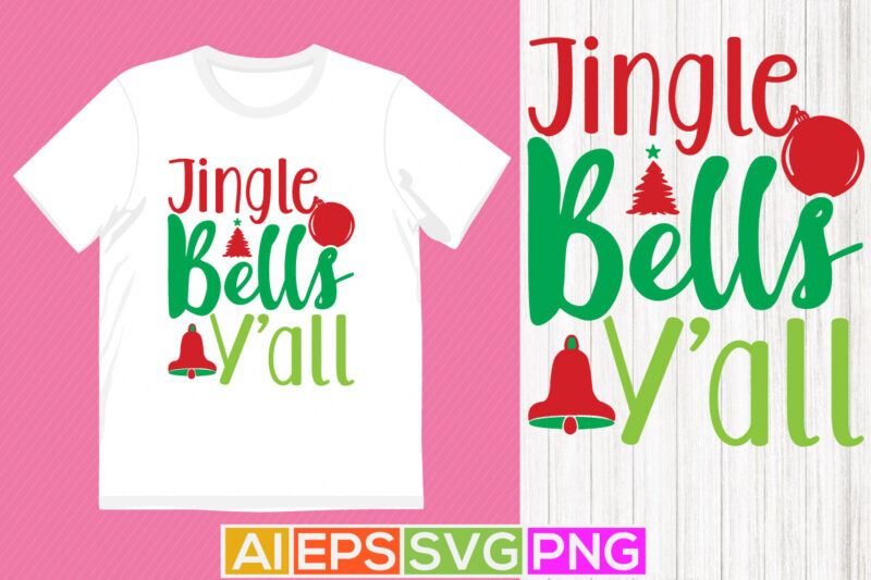 jingle bells y’all holiday season gift, merry christmas celebrate graphic for t-shirt