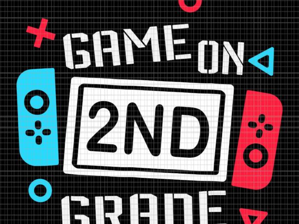 Game on 2nd grade svg,second grade back to school svg, back to school svg, school svg, 2nd grade svg t shirt design template