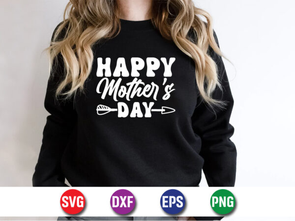 Happy mother’s day, mother’s day shirt print template, typography design for mom mommy mama daughter grandma girl women aunt mom life child best mom adorable shirt