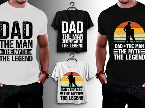 Dad the man the myth the legend t-shirt design