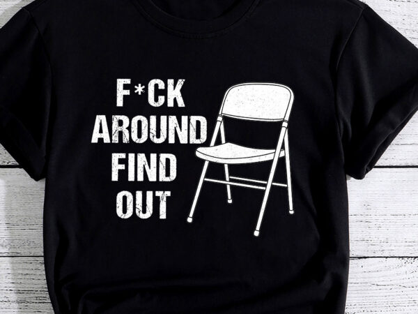 F around and find out 2023 trending montgomery white chair pc t shirt graphic design