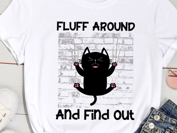 Fluff around and find out for cat lovers pc t shirt graphic design