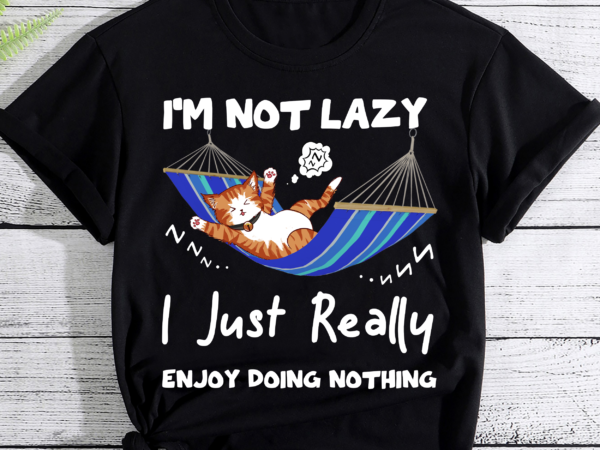 Funny cat i_m not lazy i just really enjoy doing nothing pc t shirt graphic design