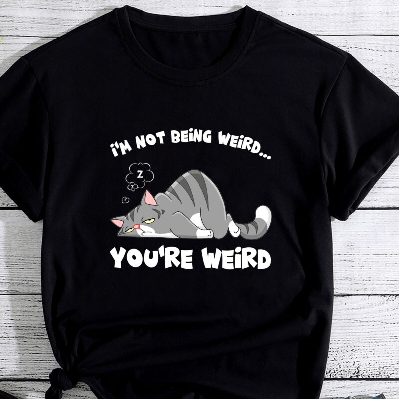 Funny Cat Meme I_m Not Being Weird You_re Weird Cat Dad Mom PC