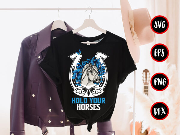 Hold your horses. t-shirt design