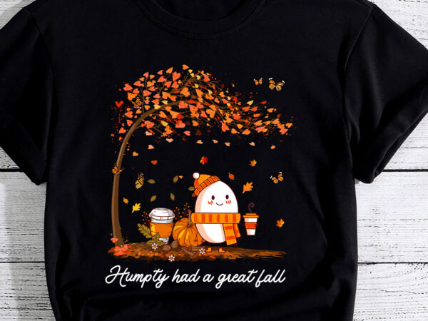 Humpty dumpty had a great fall thanksgiving autumn halloween pc graphic t shirt