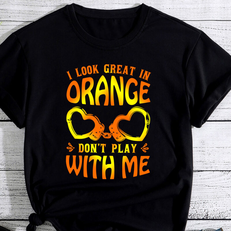 I Look Great In Orange Don_t Play With Me Humor Quote PC