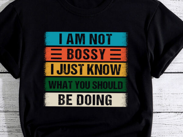 I_m not bossy i just know what you should be doing pc t shirt design for sale