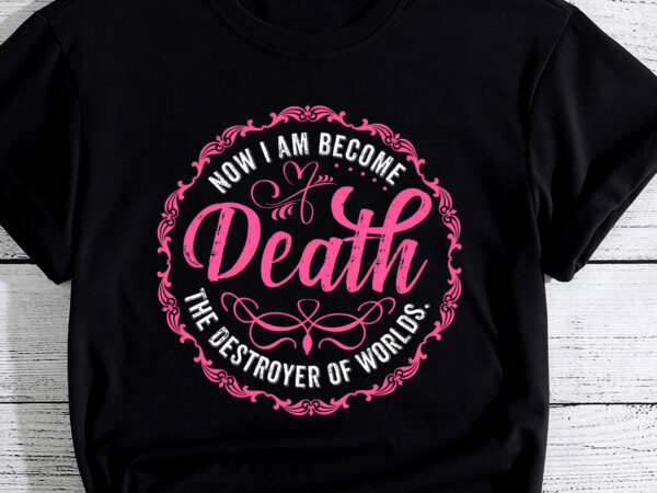 Pinkheimer – now i am become death the destroyer of worlds pc t shirt illustration