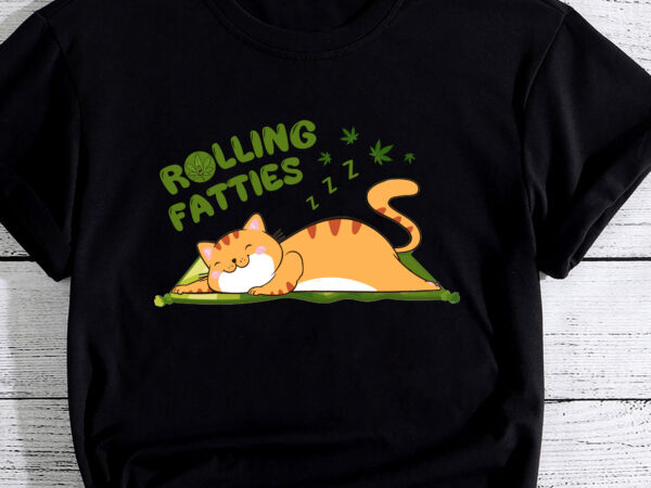 Rolling fatties funny weed cat marijuana pc t shirt design online