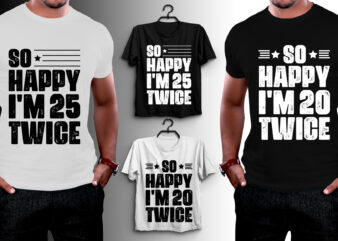 So Happy I’m Twice Birthday T-Shirt Design