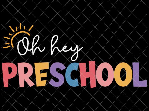 Oh hey preschool svg, back to school svg, day of school svg, teacher life svg, back to school quote svg t shirt design online