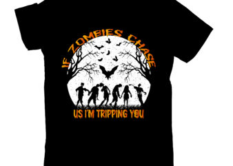 if zombies chase us i’m tripping you T-shirt Design,0-3 022 halloween 049 06 halloween 07 089 00s 1 101 1978 1978 coloring 2 2 group 2 roblox 2007 charlie 2016