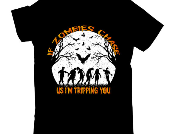 If zombies chase us i’m tripping you t-shirt design,0-3 022 halloween 049 06 halloween 07 089 00s 1 101 1978 1978 coloring 2 2 group 2 roblox 2007 charlie 2016