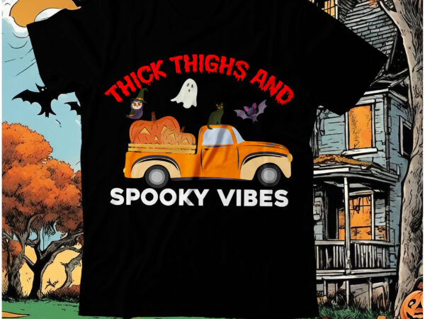 Thick thighs and spooky vibes t-shirt design, thick thighs and spooky vibes t-shirt design design on sale, happy halloween t-shirt design, halloween halloween,horror,nights halloween,costumes halloween,horror,nights,2023 spirit,halloween,near,me halloween,movies google,doodle,halloween halloween,decor cast,of,halloween,ends